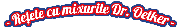 Reţete cu mixurile Dr. Oetker